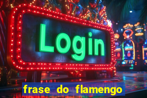 frase do flamengo para foto